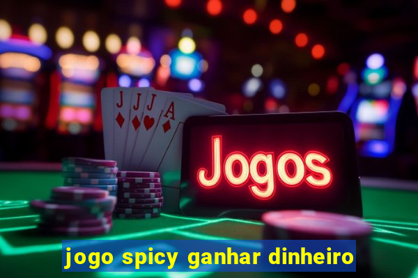 jogo spicy ganhar dinheiro